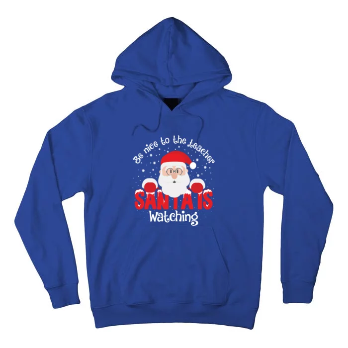 Be Nice To The Teacher Santa Is Watching Xmas Teacher Funny Gift Great Gift Tall Hoodie