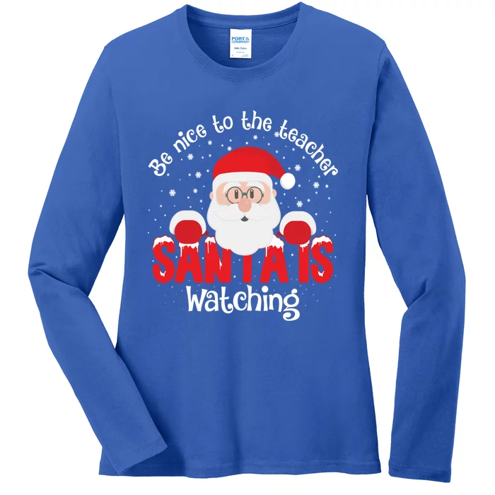 Be Nice To The Teacher Santa Is Watching Xmas Teacher Funny Gift Great Gift Ladies Long Sleeve Shirt