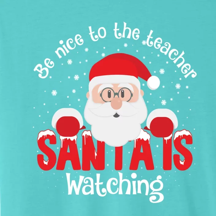 Be Nice To The Teacher Santa Is Watching Xmas Teacher Funny Gift Great Gift ChromaSoft Performance T-Shirt