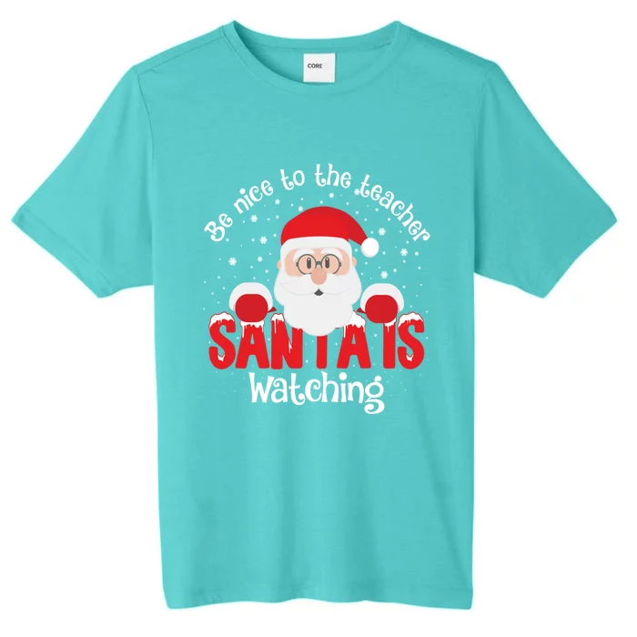 Be Nice To The Teacher Santa Is Watching Xmas Teacher Funny Gift Great Gift ChromaSoft Performance T-Shirt