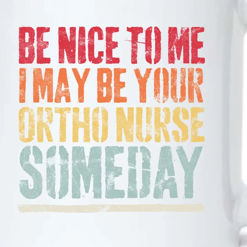 Be Nice To Me I May Be Your Ortho Nurse Someday Gift Black Color Changing Mug