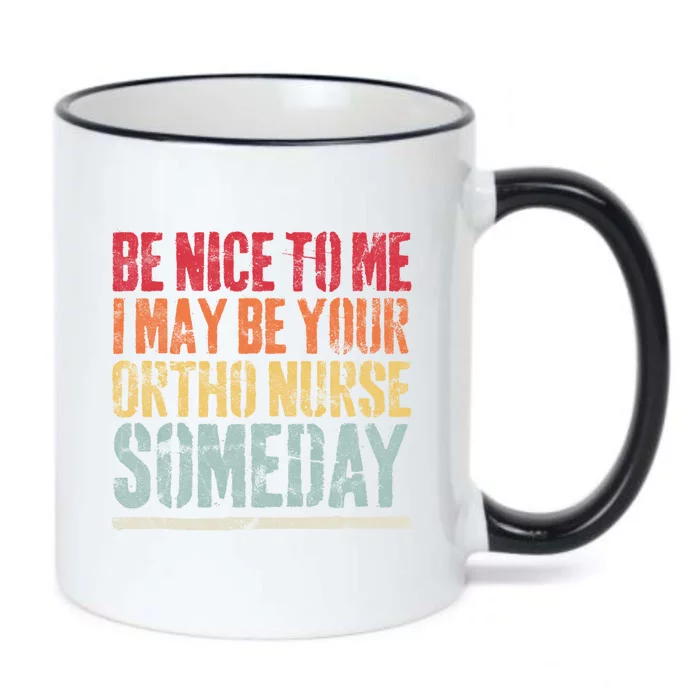 Be Nice To Me I May Be Your Ortho Nurse Someday Gift Black Color Changing Mug