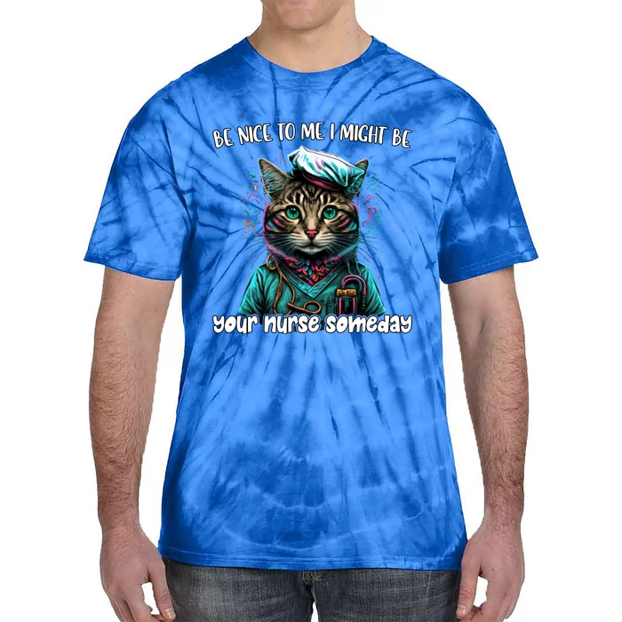 Be Nice To Me I Might Be Your Nurse Someday Nurse Life Cat Gift Tie-Dye T-Shirt