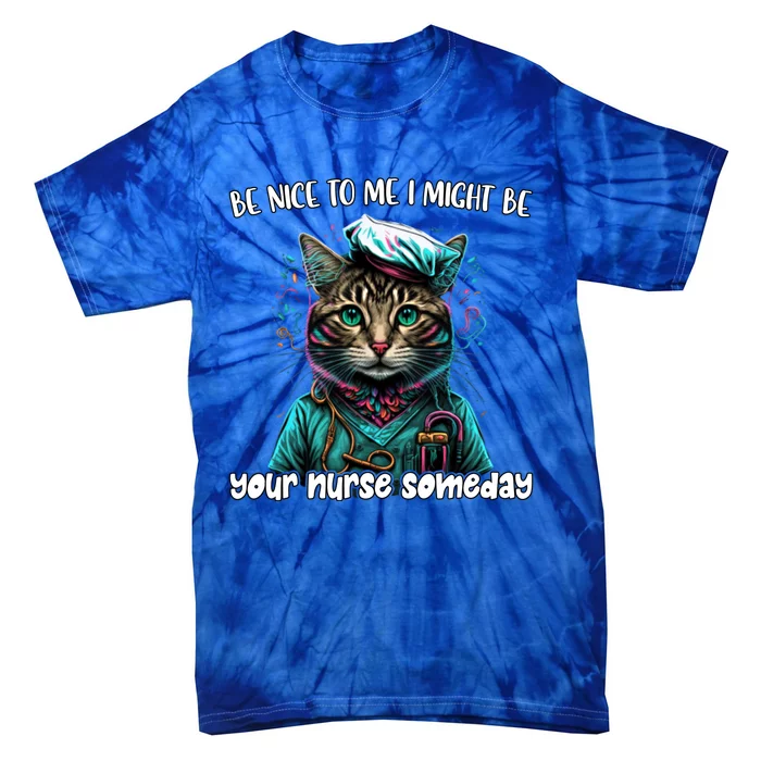 Be Nice To Me I Might Be Your Nurse Someday Nurse Life Cat Gift Tie-Dye T-Shirt