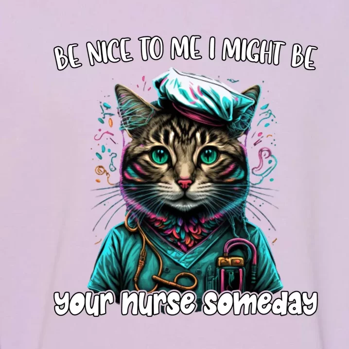 Be Nice To Me I Might Be Your Nurse Someday Nurse Life Cat Gift Garment-Dyed Sweatshirt