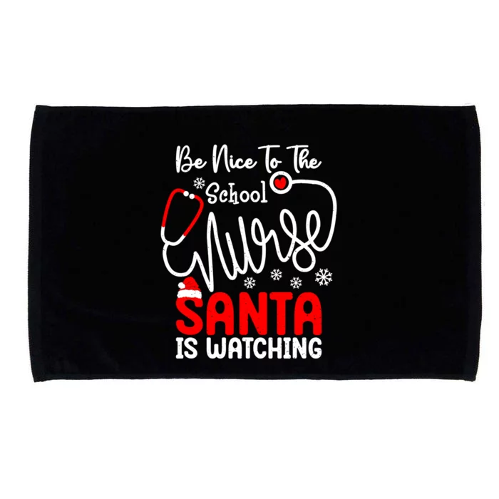 Be Nice To The School Nurse Santa Is Watching School Nurse Gift Microfiber Hand Towel