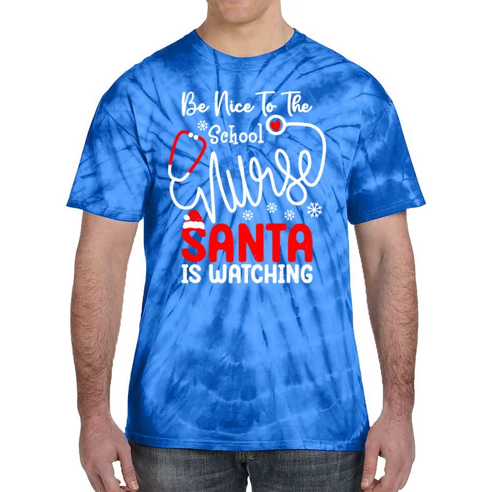 Be Nice To The School Nurse Santa Is Watching School Nurse Gift Tie-Dye T-Shirt