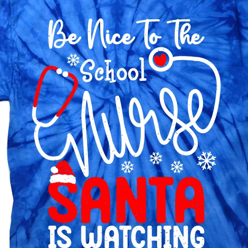 Be Nice To The School Nurse Santa Is Watching School Nurse Gift Tie-Dye T-Shirt