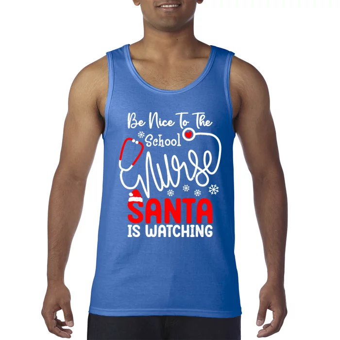 Be Nice To The School Nurse Santa Is Watching School Nurse Gift Tank Top