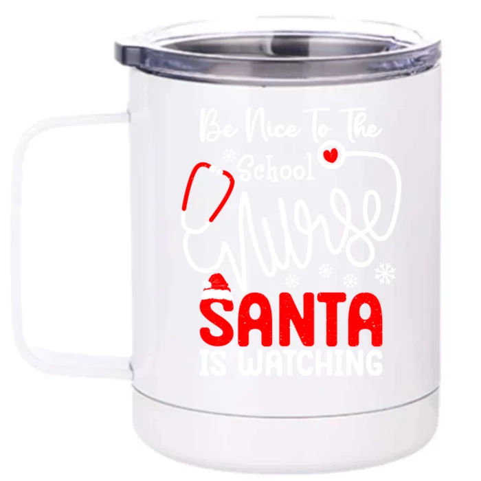 Be Nice To The School Nurse Santa Is Watching School Nurse Gift Front & Back 12oz Stainless Steel Tumbler Cup