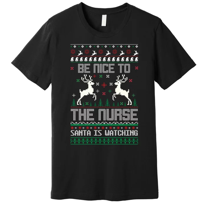 Be Nice To The Nurse Santa Is Watching Premium T-Shirt