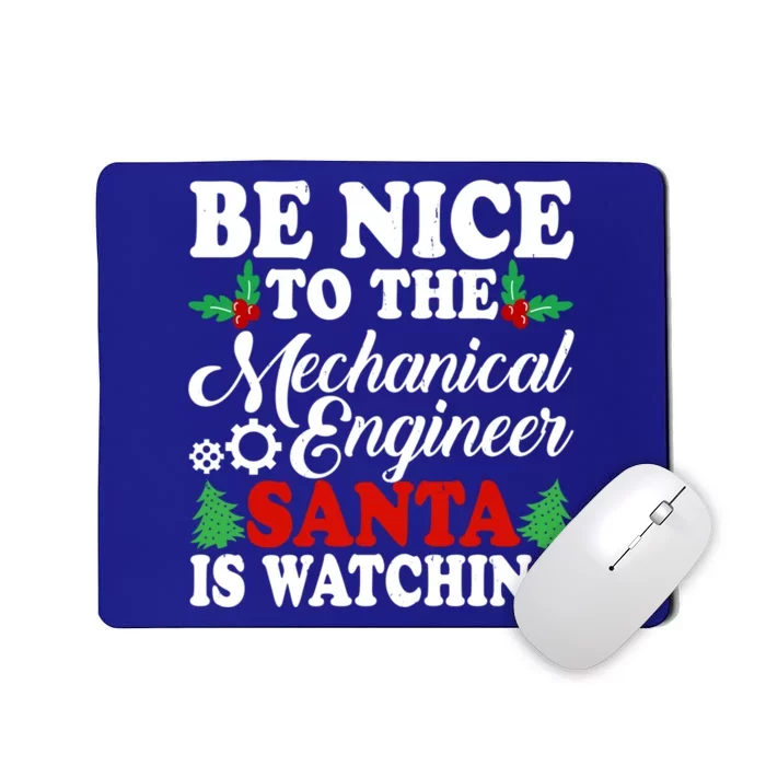 Be Nice To The Mechanical Engineer Santa Is Watching Xmas Funny Gift Mousepad