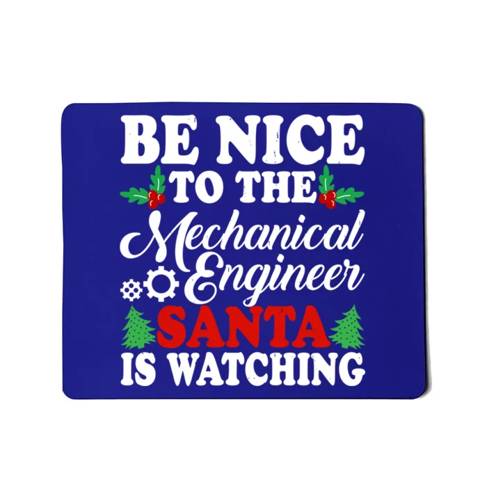 Be Nice To The Mechanical Engineer Santa Is Watching Xmas Funny Gift Mousepad