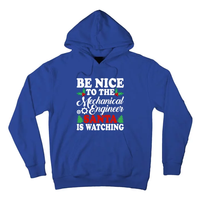 Be Nice To The Mechanical Engineer Santa Is Watching Xmas Funny Gift Tall Hoodie