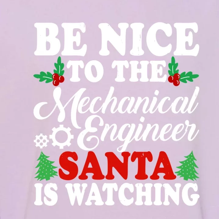 Be Nice To The Mechanical Engineer Santa Is Watching Xmas Funny Gift Garment-Dyed Sweatshirt