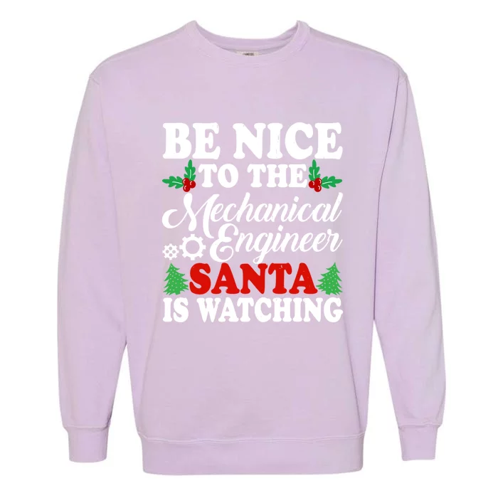 Be Nice To The Mechanical Engineer Santa Is Watching Xmas Funny Gift Garment-Dyed Sweatshirt