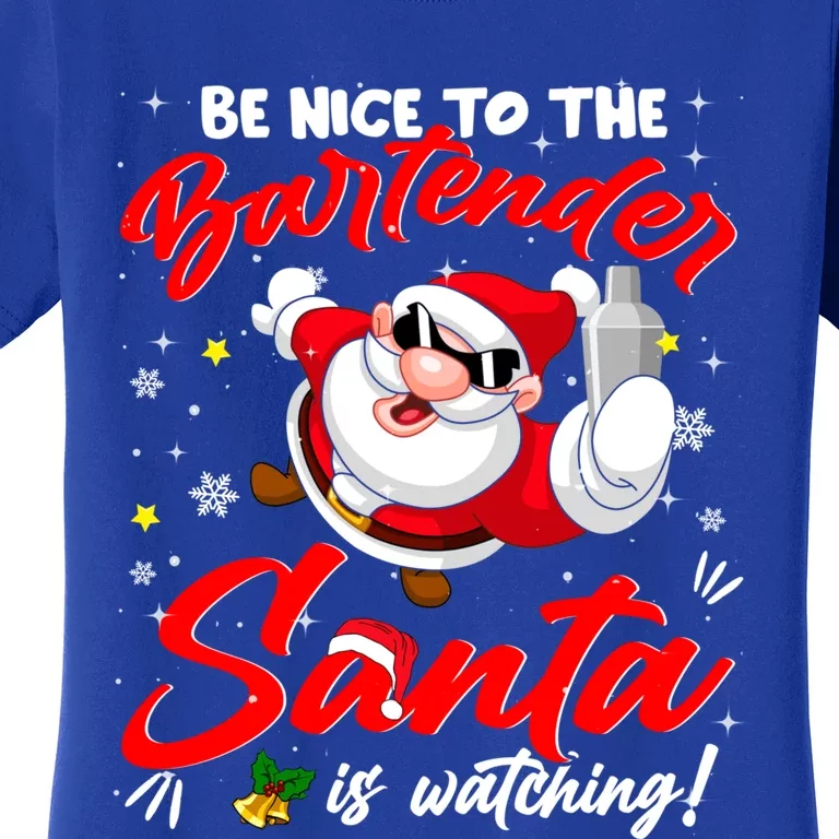 Be Nice To The Bartender Santa Is Watching Xmas Naughty Meaningful Gift Women's T-Shirt