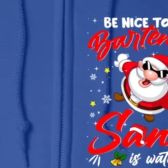 Be Nice To The Bartender Santa Is Watching Xmas Naughty Meaningful Gift Full Zip Hoodie