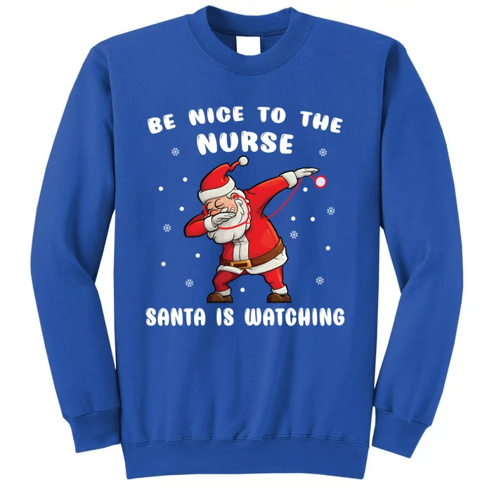 Be Nice To The Nurse Santa Is Watching Funny Santa Nurse Gift Tall Sweatshirt