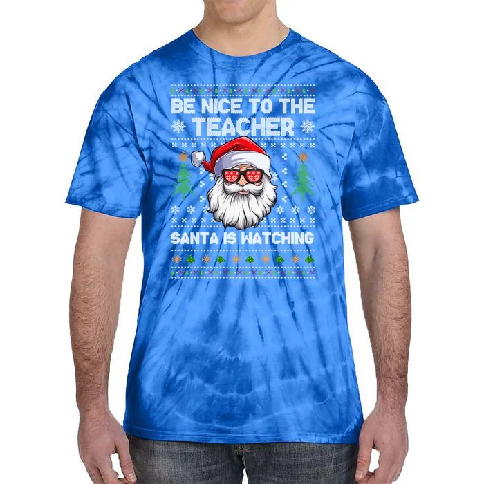 Be Nice To The Teacher Santa Is Watching Xmas Ugly Christmas Gift Tie-Dye T-Shirt