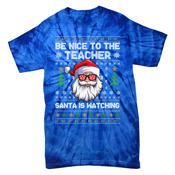 Be Nice To The Teacher Santa Is Watching Xmas Ugly Christmas Gift Tie-Dye T-Shirt