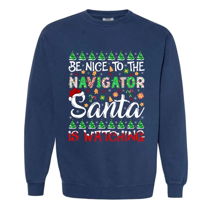 Be Nice To The Navigator Santa Is Watching Christmas Garment-Dyed Sweatshirt