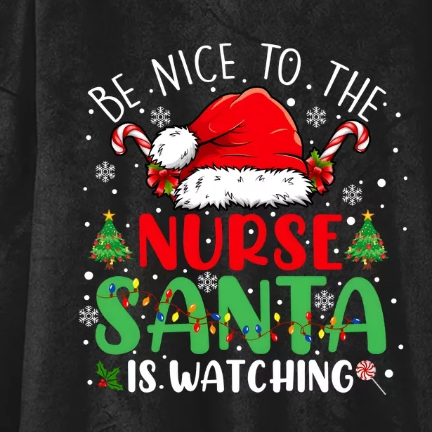 Be Nice To The Nurse Santa Is Watching Christmas Hooded Wearable Blanket