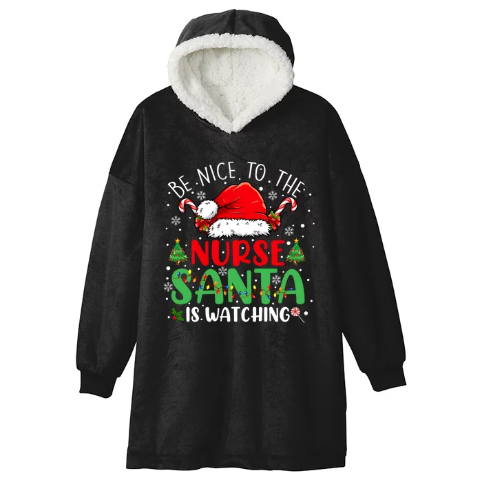 Be Nice To The Nurse Santa Is Watching Christmas Hooded Wearable Blanket