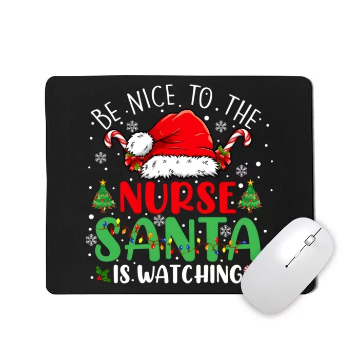 Be Nice To The Nurse Santa Is Watching Christmas Mousepad