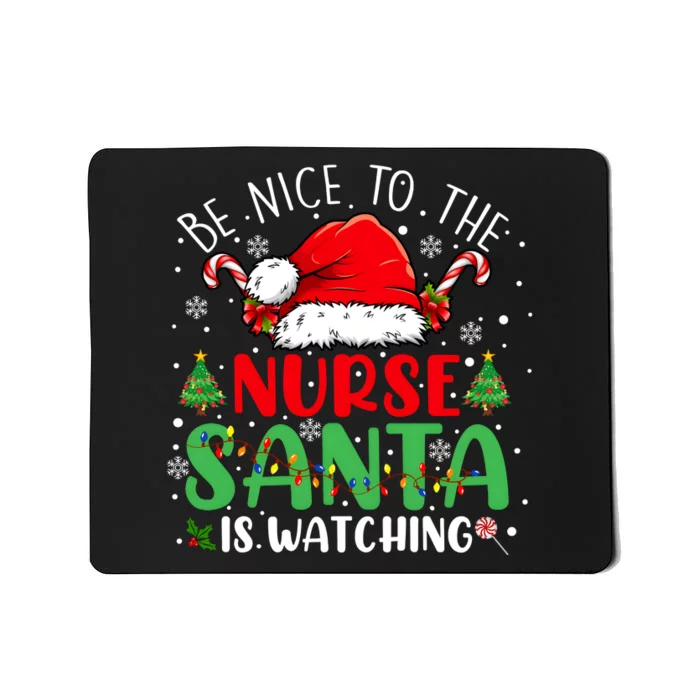 Be Nice To The Nurse Santa Is Watching Christmas Mousepad