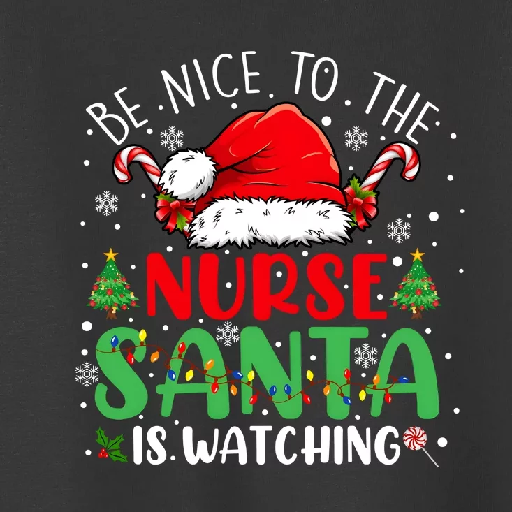 Be Nice To The Nurse Santa Is Watching Christmas Toddler T-Shirt