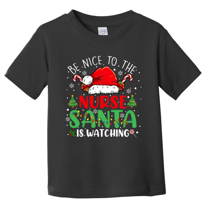 Be Nice To The Nurse Santa Is Watching Christmas Toddler T-Shirt