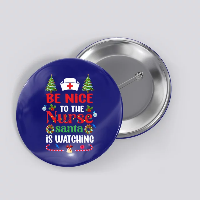 Be Nice To The Nurse Santa Is Watching Christmas Great Gift Button