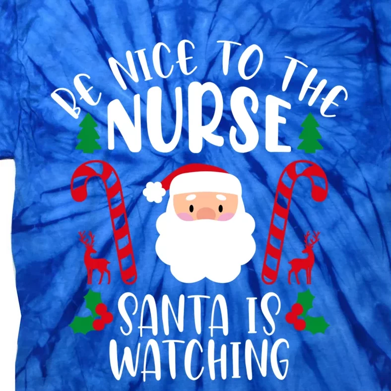 Be Nice To The Nurse Santa Is Watching Funny Xmas Jokes Gift Tie-Dye T-Shirt