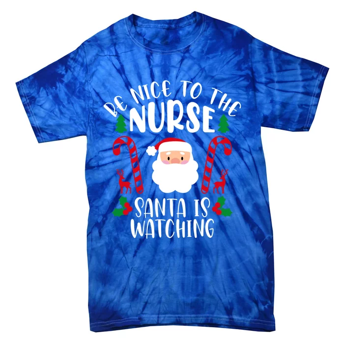 Be Nice To The Nurse Santa Is Watching Funny Xmas Jokes Gift Tie-Dye T-Shirt