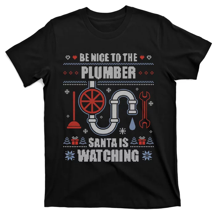 Be Nice To The Plumber Ugly Christmas Plumbing Gift T-Shirt