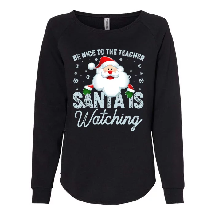 Be Nice To The Teacher Santa Is Watching Womens California Wash Sweatshirt