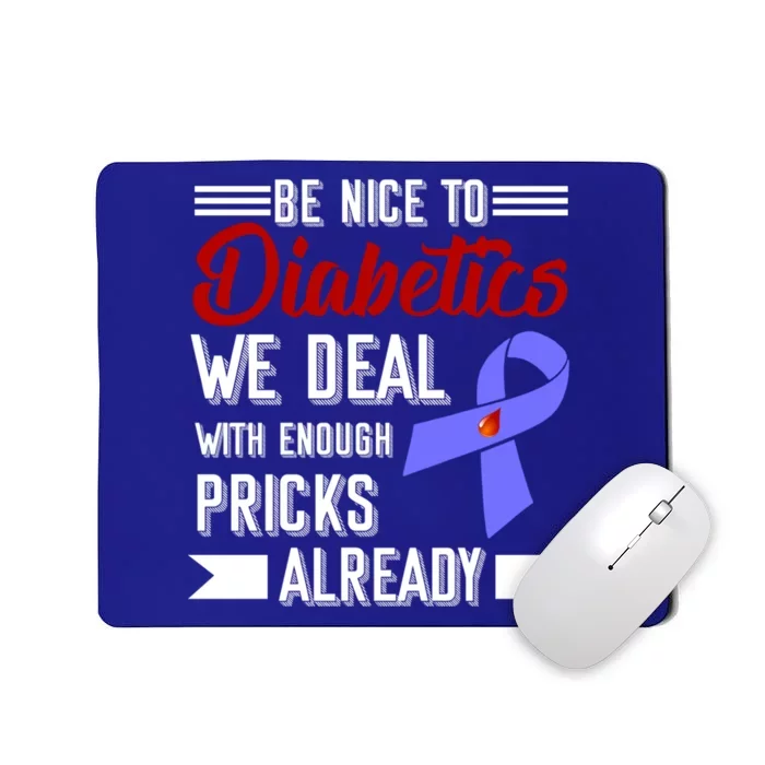 Be Nice To Diabetics We Deal With Enough Pricks Already Gift Mousepad