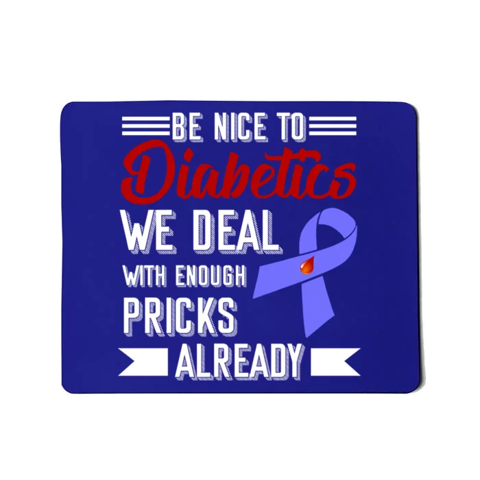 Be Nice To Diabetics We Deal With Enough Pricks Already Gift Mousepad