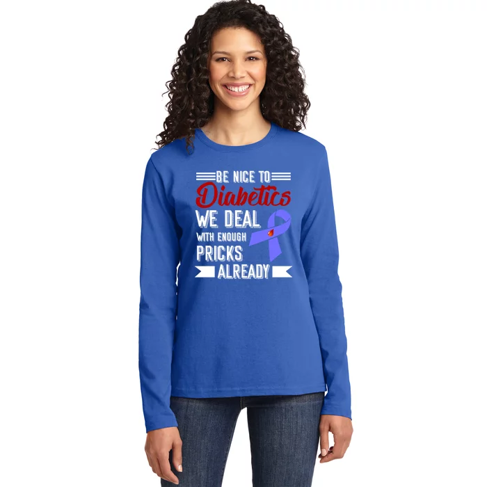 Be Nice To Diabetics We Deal With Enough Pricks Already Gift Ladies Long Sleeve Shirt