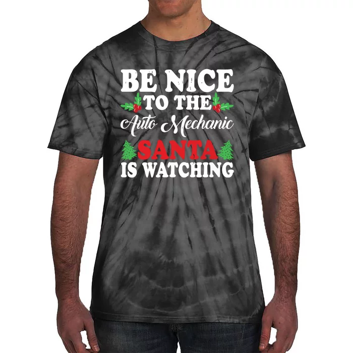 Be Nice To The Auto Mechanic Santa Is Watching Xmas Presents Tie-Dye T-Shirt