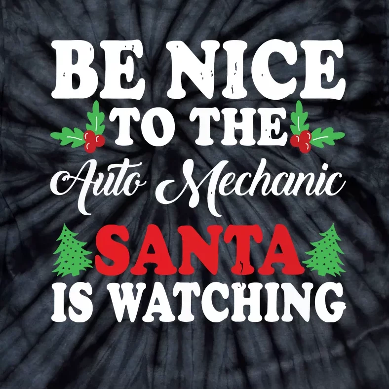 Be Nice To The Auto Mechanic Santa Is Watching Xmas Presents Tie-Dye T-Shirt