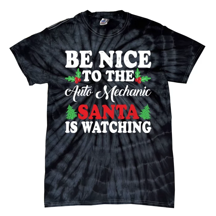 Be Nice To The Auto Mechanic Santa Is Watching Xmas Presents Tie-Dye T-Shirt