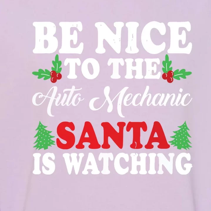 Be Nice To The Auto Mechanic Santa Is Watching Xmas Presents Garment-Dyed Sweatshirt