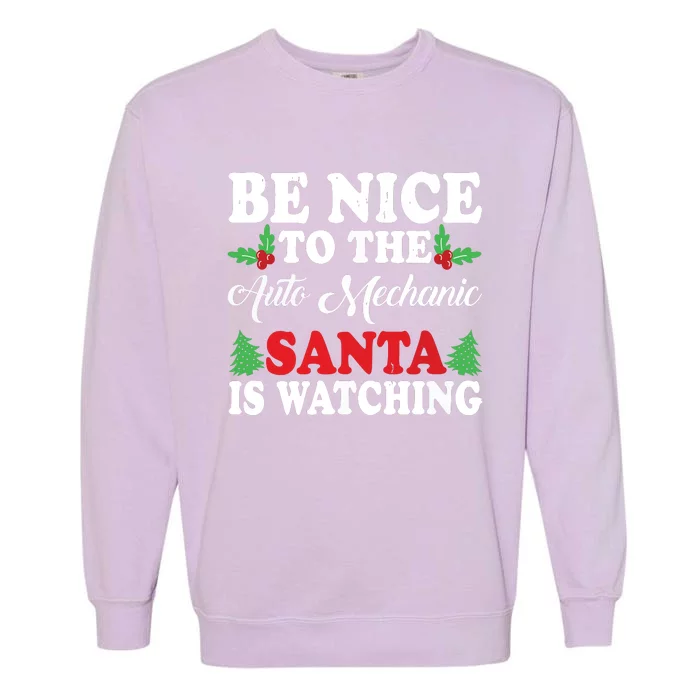 Be Nice To The Auto Mechanic Santa Is Watching Xmas Presents Garment-Dyed Sweatshirt