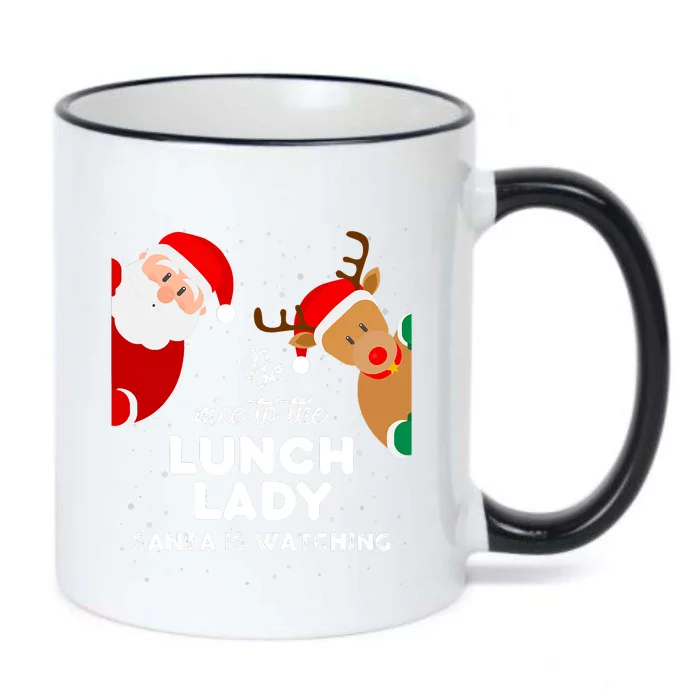 Be Nice To The Lunch Lady Santa Is Watching Xmas Christmas Black Color Changing Mug