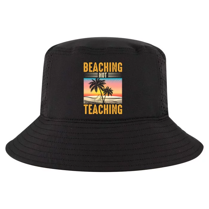 Beaching Not Teaching Teacher Summer Teach Gift Cool Comfort Performance Bucket Hat