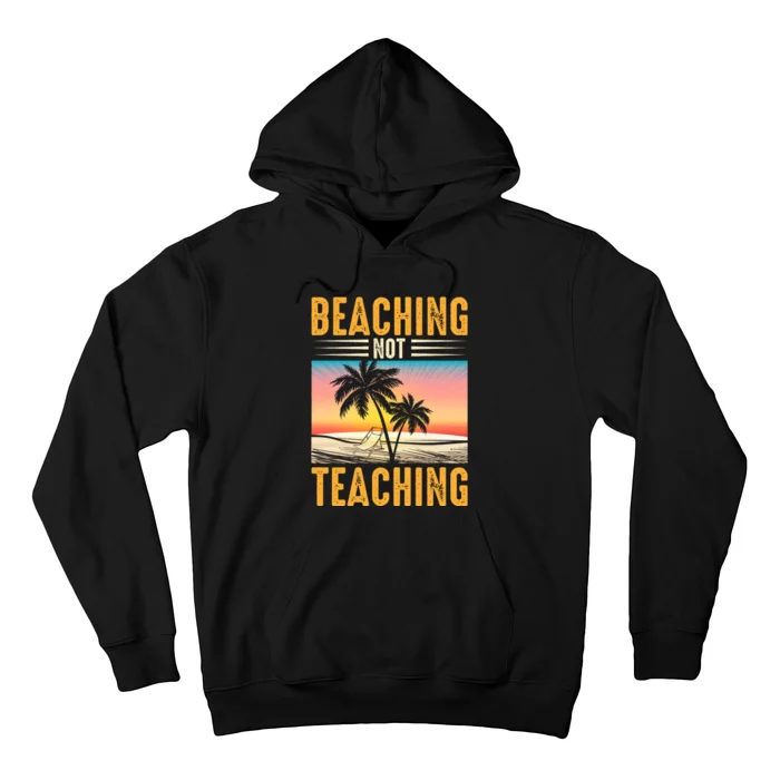 Beaching Not Teaching Teacher Summer Teach Gift Hoodie