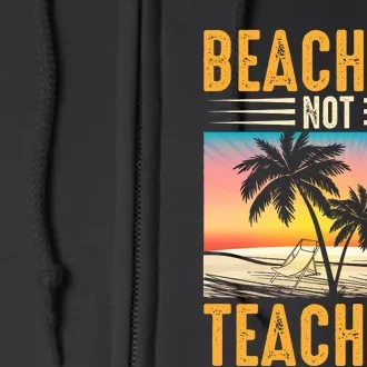 Beaching Not Teaching Teacher Summer Teach Gift Full Zip Hoodie