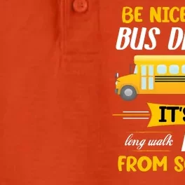 Be Nice To The Bus Driver It's A Long Walk Home From School Dry Zone Grid Performance Polo